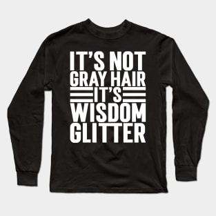 It's Not Gray Hair It's Wisdom Glitter Long Sleeve T-Shirt